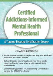 2-Day: Certified Addictions-Informed Mental Health Professional: A Trauma-Focused Certification Course – J. Eric Gentry