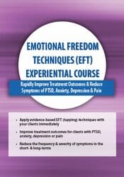 Emotional Freedom Techniques (EFT) Experiential Course: Rapidly Improve Treatment Outcomes & Reduce Symptoms of PTSD, Anxiety, Depression & Pain – Bonnie Grossman