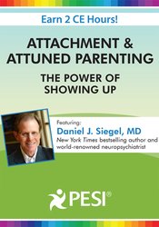 Attachment & Attuned Parenting: The Power of Showing Up – Daniel J. Siegel, M.D.