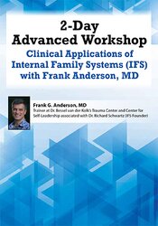 2-Day Advanced Workshop: Clinical Applications of Internal Family Systems (IFS) with Frank Anderson MD – Frank Anderson