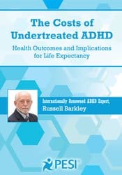The Costs of Undertreated ADHD: Health Outcomes and Implications for Life Expectancy – Russell A. Barkley