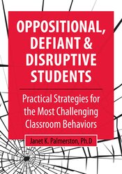 Oppositional, Defiant & Disruptive Students: Practical Strategies for the Most Challenging Classroom Behaviors – Janet Palmerston