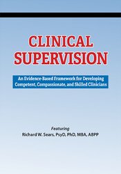 Clinical Supervision: An Evidence-Based Framework for Developing Competent, Compassionate, and Skilled Clinicians – Richard Sears