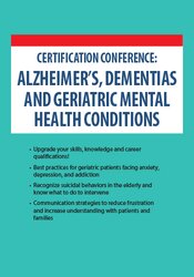 2-Day Certification Conference: Alzheimer?s, Dementias and Geriatric Mental Health Conditions – Micheal Shafer