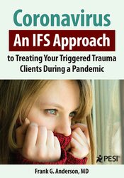 Coronavirus: An IFS Approach to Treating Your Triggered Trauma Clients During a Pandemic – Frank Anderson