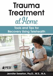 Trauma Treatment at Home: Tools and Tips for Recovery Using Telehealth – Jennifer Sweeton