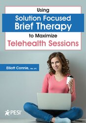 Using Solution Focused Brief Therapy to Maximize Telehealth Sessions â€“ Elliott Connie