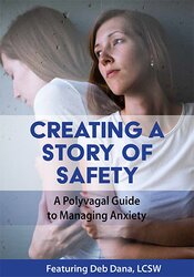 Creating a Story of Safety: A Polyvagal Guide to Managing Anxiety – Deborah Dana