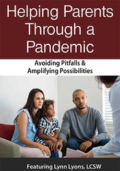 Helping Parents Through Crises: Avoiding Pitfalls & Amplifying Opportunities – Lynn Lyons