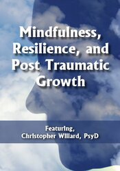 Mindfulness, Resilience, and Post Traumatic Growth – Christopher Willard