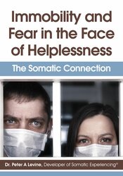 Immobility and Fear in the Face of Helplessness: The Somatic Connection – Peter Levine