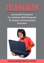 Telehealth: Successful Treatment for Children with Moderate to Severe Communication Disorders – Jennifer Gray