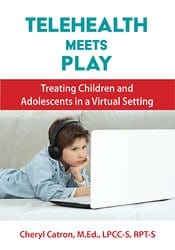 Telehealth Meets Play Therapy: Treating Children and Adolescents in a Virtual Setting â€“ Sophia Ansari, Cheryl Catron