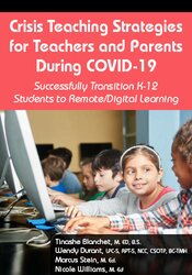 Crisis Teaching Strategies for Teachers and Parents During COVID-19: Successfully Transition K-12 Students to RemoteDigital Learning – Nicole Williams, Marcus Stein, Wendy Durant, Tinashe Blanchet