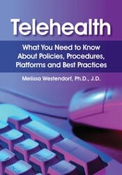 Telehealth: What You Need to Know About Policies, Procedures, Platforms and Best Practices – Melissa Westendorf