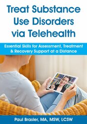 Treat Substance Use Disorders via Telehealth: Essential Skills for Assessment, Treatment & Recovery Support at a Distance – Paul Brasler