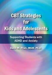 CBT Strategies for Kids and Adolescents: Supporting Students with ADHD and Anxiety – David M. Pratt