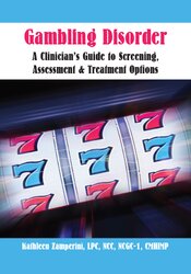 Gambling Disorder: A Clinician?s Guide to Screening, Assessment, & Treatment Options â€“ Kathleen Zamperini