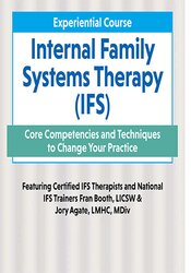2-Day Experiential Course Internal Family Systems Therapy (IFS): Core Competencies and Techniques to Change Your Practice – Fran D. Booth, Jory Agate Agate