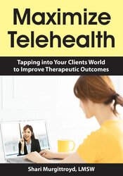 Maximize Telehealth: Tapping into Your Clients World to Improve Therapeutic Outcomes – Shari Murgittroyd