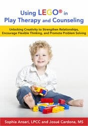 LEGO?-Based Play Therapy Techniques: Unlocking Creativity to Strengthen Relationships, Encourage Flexible Thinking, and Promote Problem Solving – Josu? Cardona, Sophia Ansari