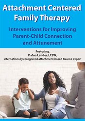 Attachment Centered Family Therapy: Interventions for Improving Parent-Child Connection and Attunement â€“ Dafna Lender