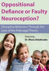 Oppositional Defiance or Faulty Neuroception: Disruptive Behaviors through the Lens of the Polyvagal Theory – Mona Delahooke