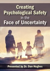 Creating Psychological Safety in the Face of Uncertainty: Family Based Interventions and Skills – Daniel A. Hughes