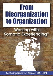 From Disorganization to Organization Working with Somatic Experiencing? – Nancy Napier