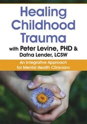 Healing Childhood Trauma with Peter Levine, PhD & Dafna Lender, LCSW: An Integrative Approach for Mental Health Clinicians – Peter Levine, Dafna Lender