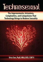 Technosexual: The Improvements, Intrusions, Complexities, and Compulsions That Technology Brings to Modern Sexuality – Erica Sarr