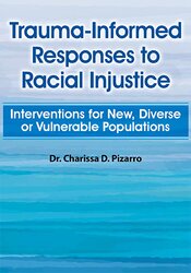 Trauma-Informed Responses to Racial Injustice: Interventions for Immigrant, Diverse or Vulnerable Populations – Charissa Pizarro