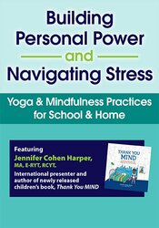 Building Personal Power and Navigating Stress Yoga & Mindfulness Practices for School & Home – Jennifer Cohen Harper