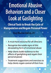 Emotional Abusive Behaviors and A Closer Look at Gaslighting: Clinical Tools to Break the Cycle of Manipulation and Regain Personal Power – Amy Marlow-MaCoy