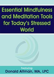 Essential Mindfulness and Meditation Tools for Today?s Stressed World – Donald Altman