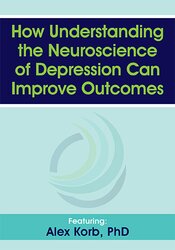 How Understanding the Neuroscience of Depression Can Improve Outcomes – Alex Korb
