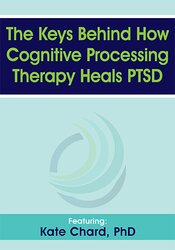 The Keys Behind How Cognitive Processing Therapy Heals PTSD – Kathleen M. Chard