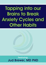 Tapping into our Brains to Break Anxiety Cycles and Other Habits – Judson Brewer