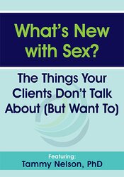 What?s New with Sex?: The Things Your Clients Don?t Talk About (But Want To) – Dr. Tammy Nelson