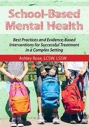 School-Based Mental Health: Best Practices and Evidence-Based Interventions for Successful Treatment in a Complex Setting â€“ Ashley Rose