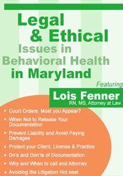 Legal Issues in Behavioral Health Maryland: Legal and Ethical Considerations â€“ Lois Fenner
