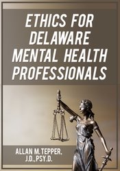 Ethics for Delaware Mental Health Professionals â€“ Allan M Tepper