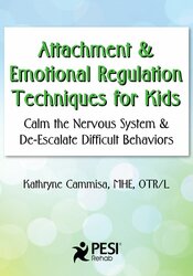 Attachment & Emotional Regulation Techniques for Kids: Calm the Nervous System & De-Escalate Difficult Behaviors – Kathee Cammisa