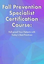 Fall Prevention Specialist Certification Course: Fall-proof Your Patients with Today?s Best Practices – Michel (Shelly) Denes