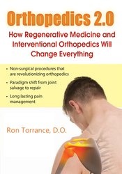 Orthopedics 2.0: How Regenerative Medicine and Interventional Orthopedics Will Change Everything – Ron Torrance