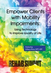Empower Clients with Mobility Impairments: Using Technology to Improve Quality of Life – Hillary Price