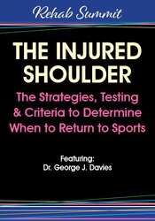 The Injured Shoulder: The Strategies, Testing & Criteria to Determine When to Return to Sports – George Davies