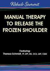 Manual Therapy to Release the Frozen Shoulder – Theresa A. Schmidt