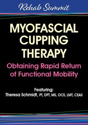 Myofascial Cupping Therapy: Obtaining Rapid Return of Functional Mobility – Theresa A. Schmidt