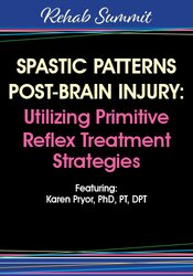 Spastic Patterns Post-Brain Injury: Utilizing Primitive Reflex Treatment Strategies – Karen Pryor